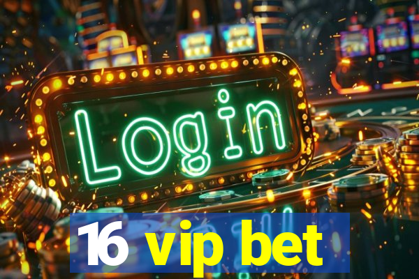 16 vip bet